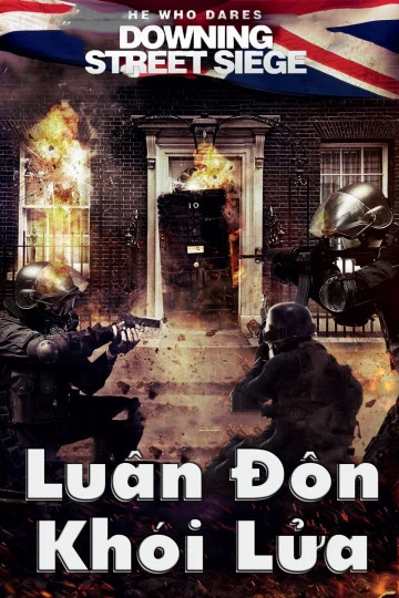 Luân Đôn Khói Lửa | He Who Dares: Downing Street Siege (2015)