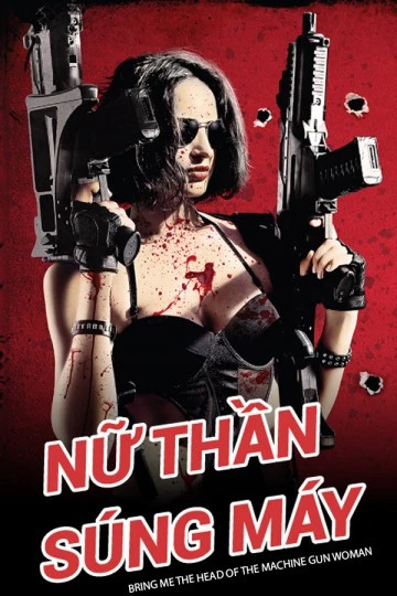 Nữ Thần Súng Máy | Bring Me the Head of the Machine Gun Woman (2012)